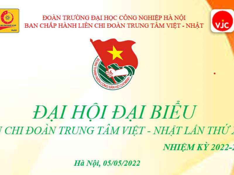 Kế hoạch tổ chức Đại hội đại biểu Liên chi đoàn trung tâm Việt Nhật lần thứ X, nhiệm kỳ 2022 - 2024
