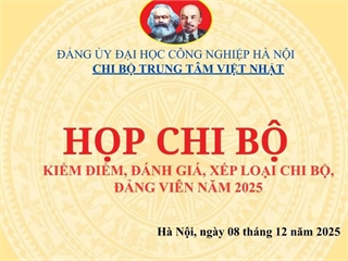 Chi bộ Trung tâm Việt Nhật tổ chức kiểm điểm, đánh giá xếp loại chất lượng chi bộ, đảng viên năm 2025