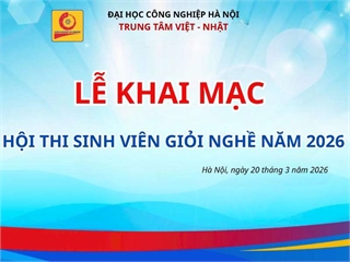 Khai mạc Hội thi “Sinh viên giỏi kỹ năng nghề 2026” tại Trung tâm Việt – Nhật