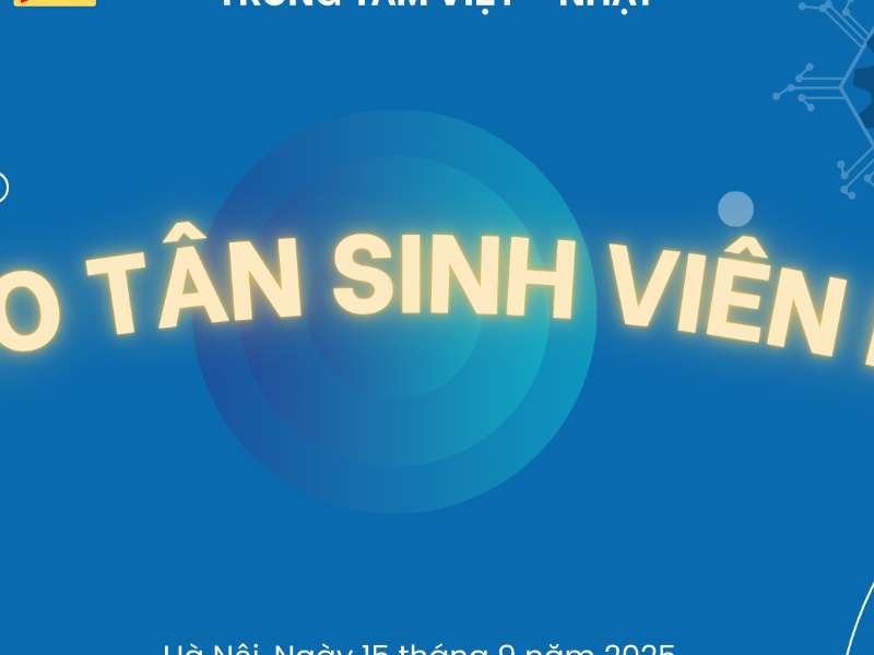 Gần 1.000 tân sinh viên Trung tâm Việt – Nhật háo hức bước vào Ngày hội nhập học