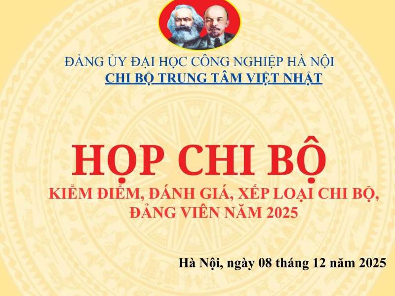 Chi bộ Trung tâm Việt Nhật tổ chức kiểm điểm, đánh giá xếp loại chất lượng chi bộ, đảng viên năm 2025